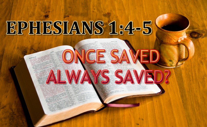 "Once Saved Always Saved" Interpretation of Ephesians 1:4-5
